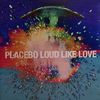 PLACEBO - Loud Like Love