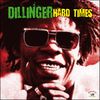 DILLINGER - Hard Times LP