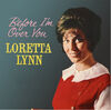 Loretta Lynn - Before I'm Over You